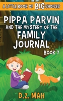 Pippa Parvin and the Mystery of the Family Journal : A Little Book of BIG Choices 1953888151 Book Cover