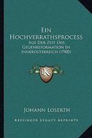 Ein Hochverrathsprocess: Aus Der Zeit Der Gegenreformation In Innerosterreich (1900) 1161144617 Book Cover