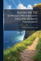 Report on the Supposed Progressive Decline of Irish Prosperity 1275323081 Book Cover