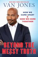 Beyond the Messy Truth: How We Came Apart, How We Come Together 0399180028 Book Cover