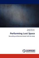 Performing Lost Space: Recording architectural detail with the body 384659783X Book Cover