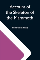 Account Of The Skeleton Of The Mammoth; A Non-Descript Carnivorous Animal Of Immense Size, Found In America 9354591035 Book Cover