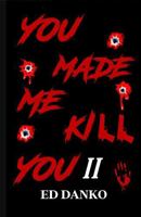 You Made Me Kill You II 1943515565 Book Cover