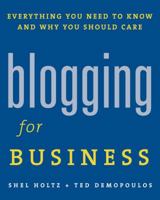 Blogging for Business: Everything You Need to Know and Why You Should Care 1419536451 Book Cover