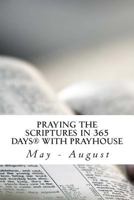 PRAYING THE SCRIPTURES IN 365 DAYS WITH PRAYHOUSE: May - August 1494999145 Book Cover