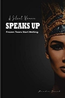 A SILENT WOMAN SPEAKS UP: Frozen Tears Start Melting B09B1M39DH Book Cover