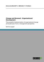 Change and Renewal - Organizational Development: The successful implementation of organizational change at SonyEricsson from a management perspective 3640776097 Book Cover