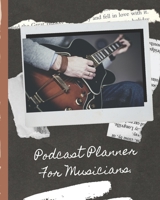Podcast Planner For Musicians: Guitarist Narrative Blogging Journal | On The Air | Mashups | Trackback | Microphone | Broadcast Date | Recording Date | Host | Guest 1675149208 Book Cover