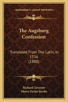 The Augsburg Confession: Translated From The Latin, In 1536 1165763583 Book Cover