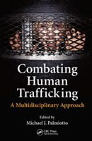 Combating Human Trafficking: A Multidisciplinary Approach 1482240394 Book Cover