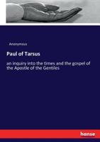 Paul of Tarsus; An Inquiry into the Times and the Gospel of the Apostle of the Gentiles 116329215X Book Cover