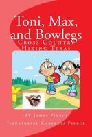 Toni, Max, and Bowlegs: Cross Country Hiking Texas 1518770460 Book Cover
