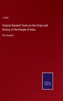 Original Sanskrit Texts on the Origin and History of the People of India: Part Second 3375096720 Book Cover