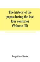 The History of the Popes During the Last Four Centuries; Volume 3 9353708745 Book Cover
