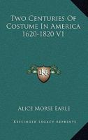 Two Centuries of Costume in America, MDCXX-MDCCCXX; Volume 02 0486225518 Book Cover