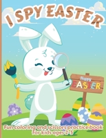 I Spy Easter Book For Kids Ages 2-5: Fun Easter Activity Seek And Find Game For Toddlers & Preschoolers With Cute Coloring Pages And Scissors Skills Practice Inside B08XS1Z3XS Book Cover