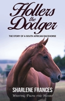 Hollers the Dodger: The Story of a South African Racehorse 1637474059 Book Cover