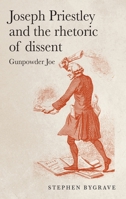 Joseph Priestley and the Rhetoric of Dissent: Gunpowder Joe 1807070158 Book Cover