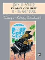 John W. Schaum Piano Course: H-The Grey Book : Leading to Mastery of the Instrument 0769237134 Book Cover