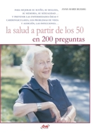La salud a partir de los 50 en 200 preguntas: Para mejorar su sueño, su belleza, su memoria, su sexualidad... y prevenir las enfermedades óseas y ... las infecciones... (Spanish Edition) B0GFDJT723 Book Cover