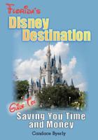 Florida's Disney Destination: Guide to Saving You Time and Money 1480107964 Book Cover