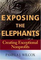 Exposing the Elephants: Creating Exceptional Nonprofits 0471792217 Book Cover
