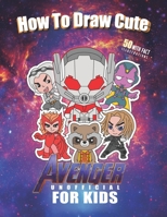 How to Draw Cute Avenger Unofficial for Kids: Create your favorite super hero using Grid Method || 50 with facts and illustration drawings B086PRKJF5 Book Cover