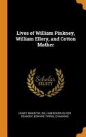 Lives Of William Pinkney, William Ellery, And Cotton Mather 1019118385 Book Cover