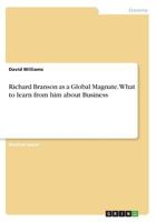 Richard Branson as a Global Magnate. What to Learn from Him about Business 3668490341 Book Cover