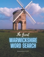 The Great Warwickshire Word Search: 28 fun word search puzzles - ideal gift idea for word search fans from Warwickshire or those who love the County B08GVGCNM2 Book Cover