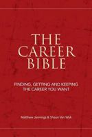 The Career Bible: Finding, Getting and Keeping the Career You Want 148209102X Book Cover