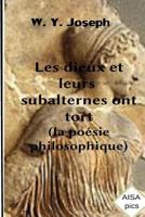 Les Dieux Et Leurs Subalternes Ont Tort: (la Po�sie Philosophique) 1505733162 Book Cover