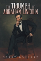 The Triumph of Abraham Lincoln 1663275912 Book Cover