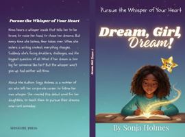 Dream, Girl, Dream!: Pursue the Whisper of Your Heart 1970944021 Book Cover
