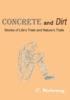 Concrete and Dirt: Stories of Life's Trials and Nature's Trails 147924614X Book Cover