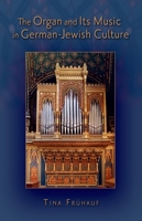 The Organ and Its Music in German-Jewish Culture 0199896488 Book Cover