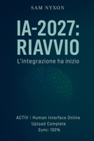 Ia-2027: Riavvio (Ia-2027: Protocollo Di Simbiosi) (Italian Edition) B0FSCK3GX8 Book Cover
