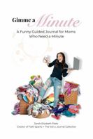 Gimme a Minute: A Funny Guided Journal for Moms Who Need a Minute B0H6KGK27D Book Cover