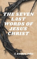 THE SEVEN LAST WORDS OF JESUS CHRIST B086B8GC9P Book Cover