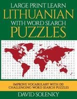 Large Print Learn Lithuanian with Word Search Puzzles: Learn Lithuanian Language Vocabulary with Challenging Easy to Read Word Find Puzzles 179662229X Book Cover