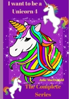 I Want to be a Unicorn 4: The Complete series B08QWH3HVR Book Cover