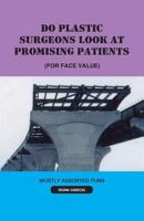 Do Plastic Surgeons Look at Promising Patients (for Face Value) 1624198341 Book Cover