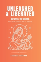 Unleashed & Liberated: Our Lives. Our Stories. 1837098026 Book Cover