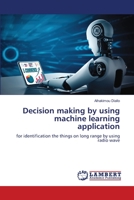 Decision making by using machine learning application 6205509474 Book Cover