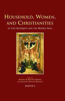 Household, Women And Christianities in Late Antiquity And the Middle Ages (Medieval Women: Texts and Contexts) (Medieval Women: Texts and Contexts) 2503517781 Book Cover