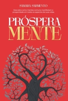 PRÓSPERA-MENTE: DESCUBRA COMO MENTES COMUNS MANIFESTAM A PROSPERIDADE EM TODOS OS ASPECTOS DE SUAS VIDAS (Portuguese Edition) B0DRWBH4B5 Book Cover
