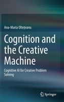 Cognition and the Creative Machine: Cognitive AI for Creative Problem Solving 3030303217 Book Cover