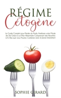 Régime Cétogène: Le Guide Complet pour Perdre du Poids, Améliorer votre Mode de Vie Grâce à un Plan Alimentaire Comprenant des Recettes à IG Bas que ... avec le Jeûne Intermittent 1801185018 Book Cover