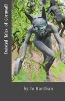 Twisted Tales of Cornwall: From Boscastle to Cape Cornwall, Penzance, Portholland, Looe and Whitsand Bay on the South West Coast Path 1530327407 Book Cover