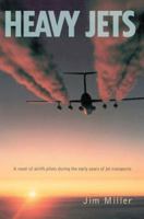 Heavy Jets: A novel of airlift pilots during the early years of jet transports 0595386091 Book Cover